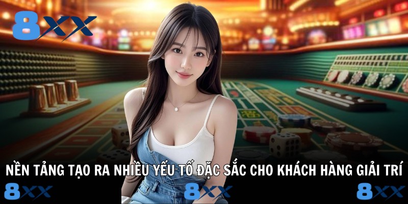 Nền tảng tạo ra nhiều yếu tố đặc sắc cho khách hàng giải trí
